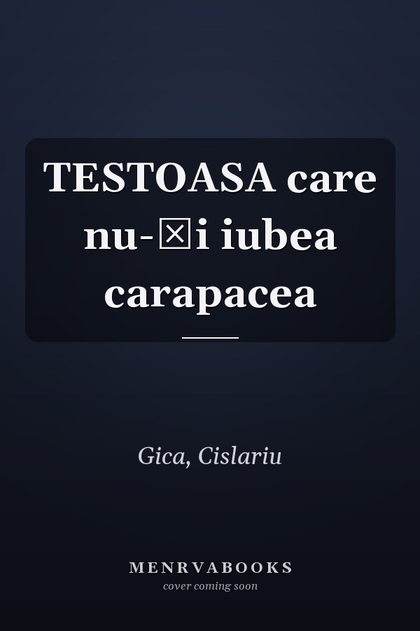 TESTOASA care nu-și iubea carapacea