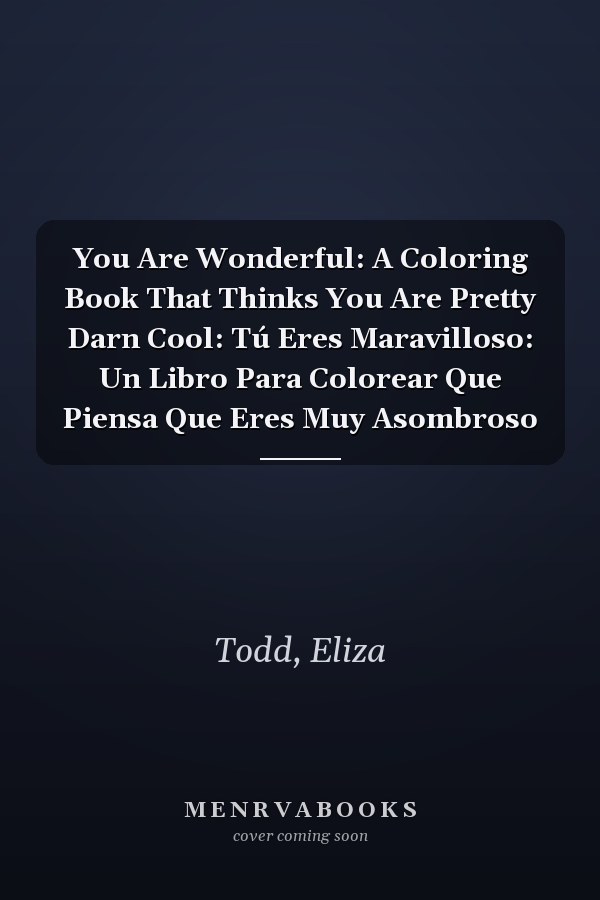 You Are Wonderful: A Coloring Book That Thinks You Are Pretty Darn Cool: Tú Eres Maravilloso: Un Libro Para Colorear Que Piensa Que Eres Muy Asombroso