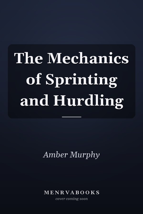 The Mechanics of Sprinting and Hurdling
