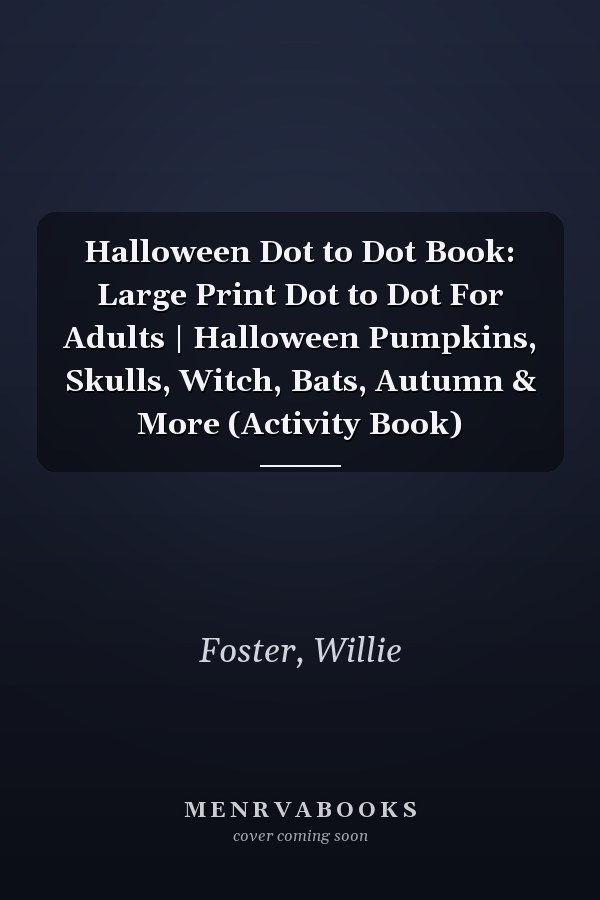 Halloween Dot to Dot Book: Large Print Dot to Dot For Adults | Halloween Pumpkins, Skulls, Witch, Bats, Autumn & More (Activity Book)