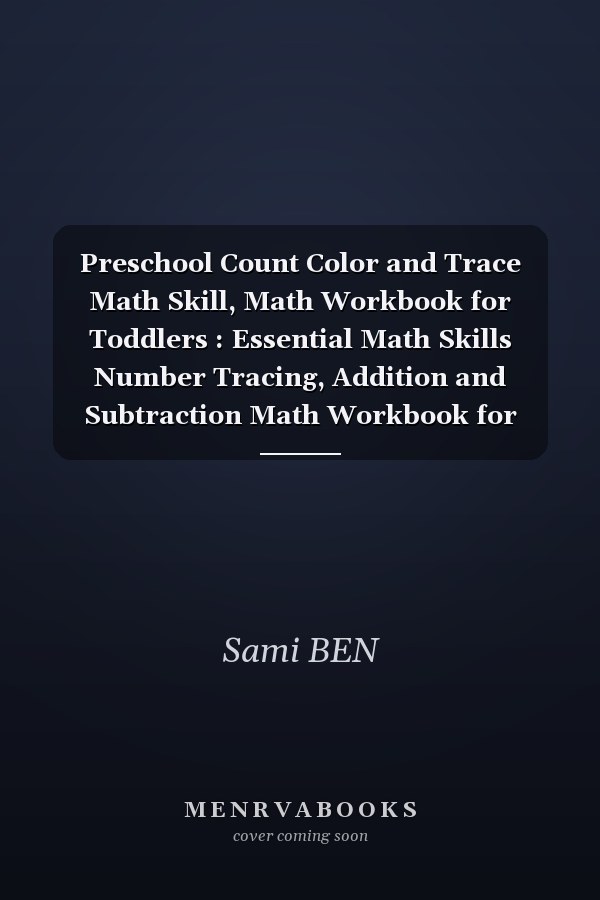 Preschool Count Color and Trace Math Skill, Math Workbook for Toddlers : Essential Math Skills Number Tracing, Addition and Subtraction Math Workbook for Toddlers Ages 3-6