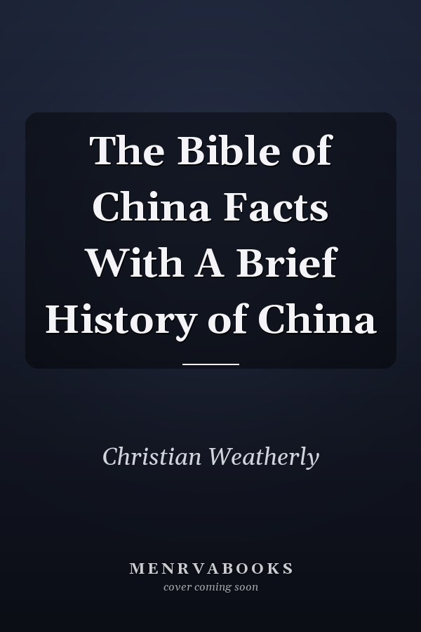 The Bible of China Facts With A Brief History of China