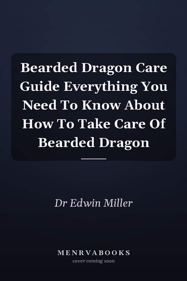 Bearded Dragon Care Guide Everything You Need To Know About How To Take Care Of Bearded Dragon