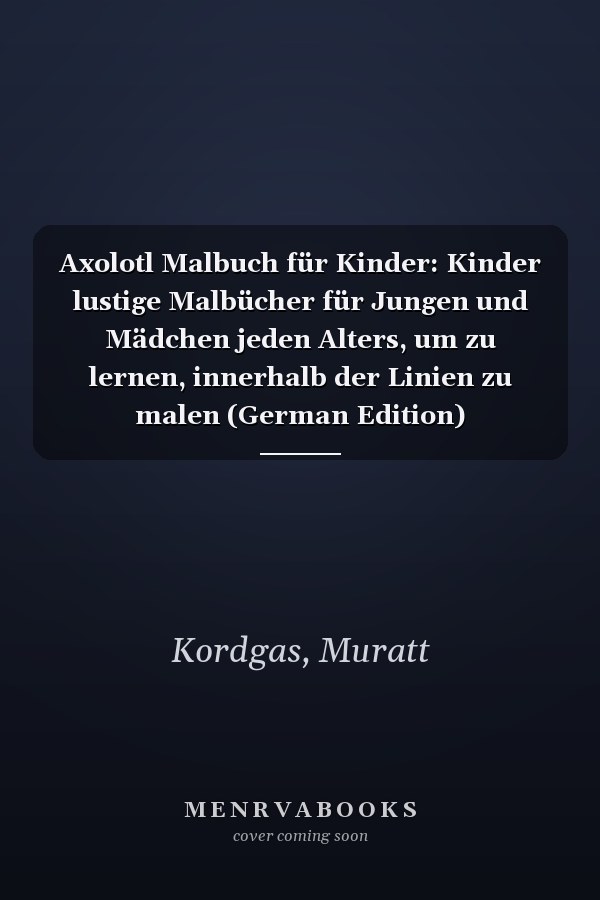 Axolotl Malbuch für Kinder: Kinder lustige Malbücher für Jungen und Mädchen jeden Alters, um zu lernen, innerhalb der Linien zu malen (German Edition)