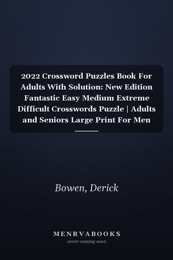 2022 Crossword Puzzles Book For Adults With Solution: New Edition Fantastic Easy Medium Extreme Difficult Crosswords Puzzle | Adults and Seniors Large Print For Men and Women