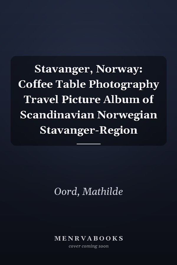 Stavanger, Norway: Coffee Table Photography Travel Picture Album of Scandinavian Norwegian Stavanger-Region