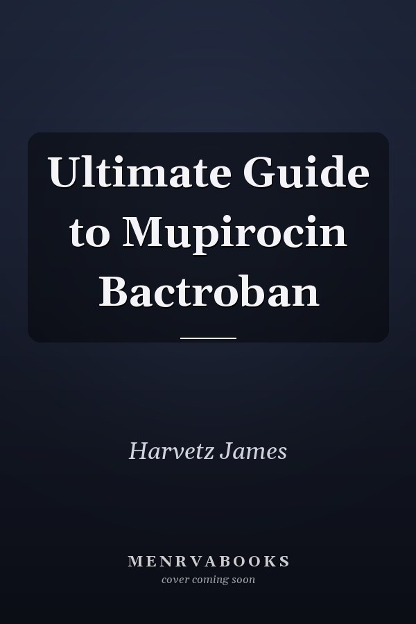 Ultimate Guide to Mupirocin Bactroban