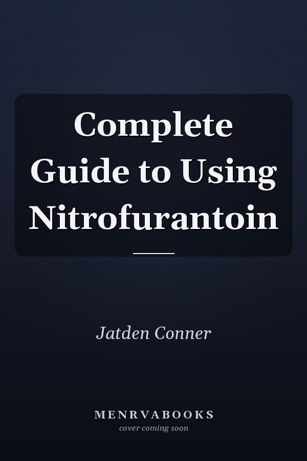 Complete Guide to Using Nitrofurantoin
