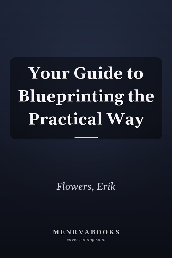 Your Guide to Blueprinting the Practical Way