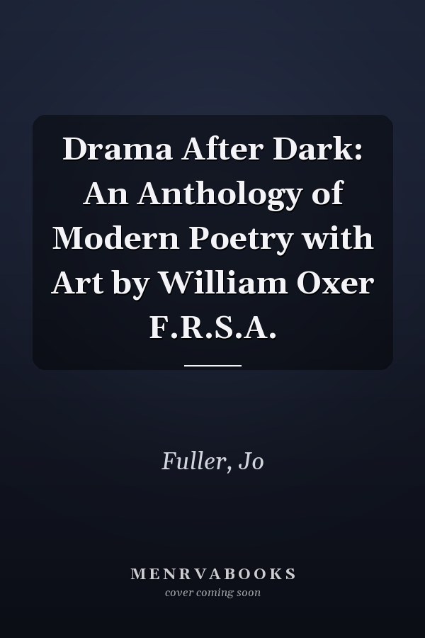 Drama After Dark: An Anthology of Modern Poetry with Art by William Oxer F.R.S.A.