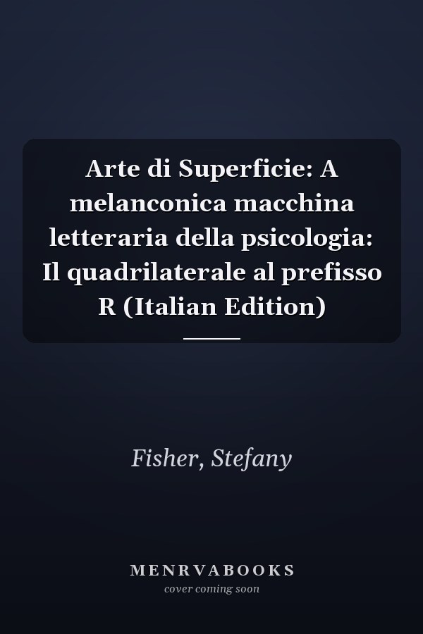 Arte di Superficie: A melanconica macchina letteraria della psicologia: Il quadrilaterale al prefisso R (Italian Edition)