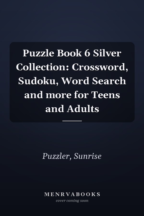 Puzzle Book 6 Silver Collection: Crossword, Sudoku, Word Search and more for Teens and Adults