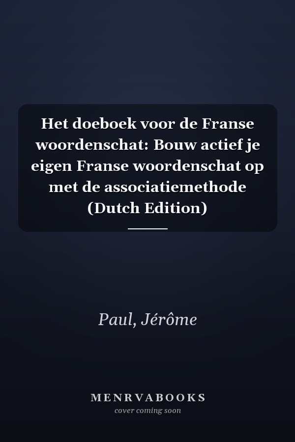 Het doeboek voor de Franse woordenschat: Bouw actief je eigen Franse woordenschat op met de associatiemethode (Dutch Edition)