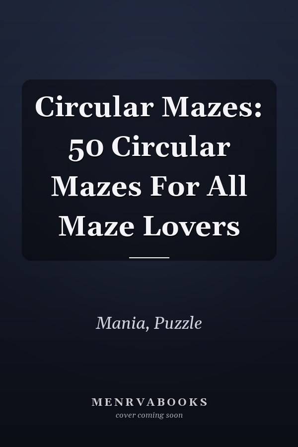 Circular Mazes: 50 Circular Mazes For All Maze Lovers