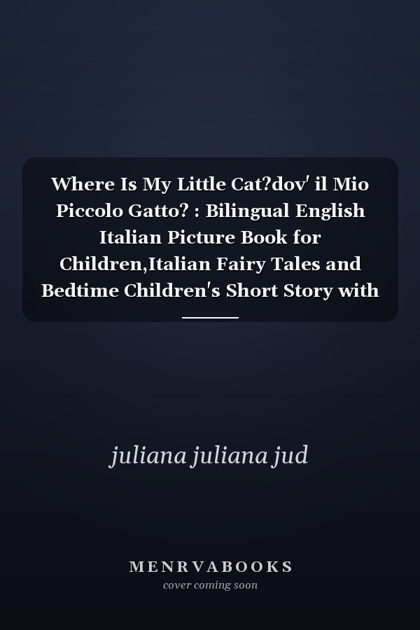 Where Is My Little Cat?dov' il Mio Piccolo Gatto? : Bilingual English Italian Picture Book for Children,Italian Fairy Tales and Bedtime Children's Short Story with Illustrations for Kids Who Love Kawaii Cats