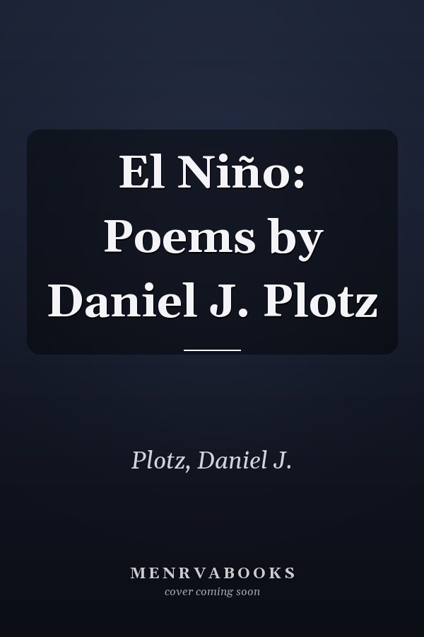 El Niño: Poems by Daniel J. Plotz