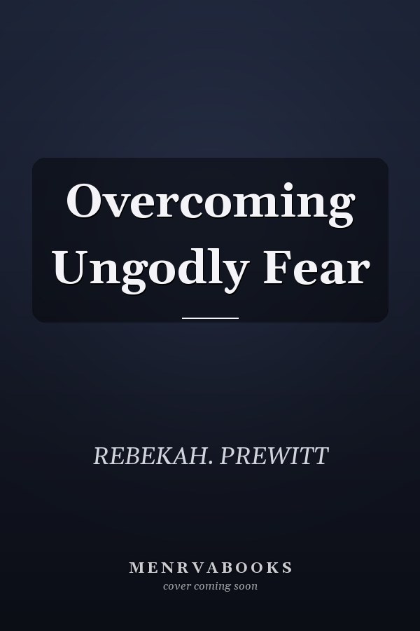 Overcoming Ungodly Fear