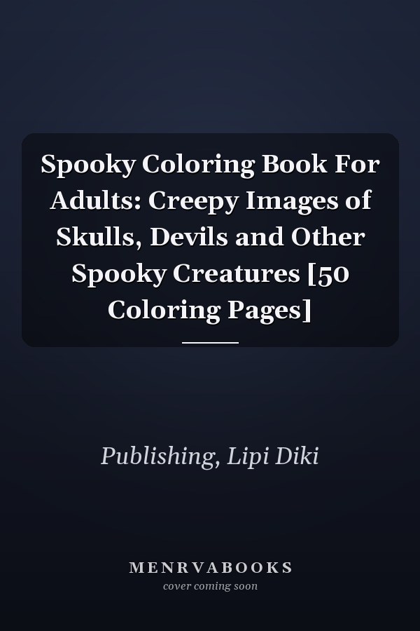 Spooky Coloring Book For Adults: Creepy Images of Skulls, Devils and Other Spooky Creatures [50 Coloring Pages]
