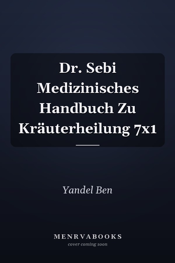 Dr. Sebi Medizinisches Handbuch Zu Kräuterheilung 7x1