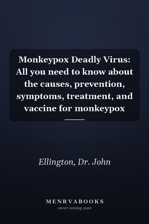 Monkeypox Deadly Virus: All you need to know about the causes, prevention, symptoms, treatment, and vaccine for monkeypox