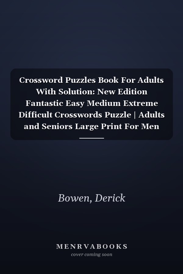 Crossword Puzzles Book For Adults With Solution: New Edition Fantastic Easy Medium Extreme Difficult Crosswords Puzzle | Adults and Seniors Large Print For Men and Women