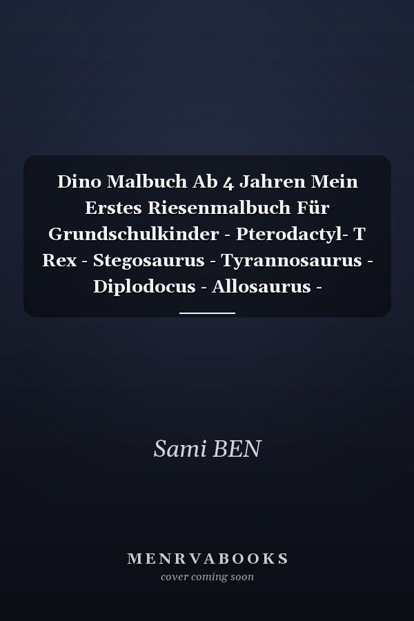 Dino Malbuch Ab 4 Jahren Mein Erstes Riesenmalbuch Für Grundschulkinder - Pterodactyl- T Rex - Stegosaurus - Tyrannosaurus - Diplodocus - Allosaurus - Dilophosaurus Malbuch Für Kinder