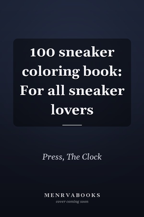 100 sneaker coloring book: For all sneaker lovers