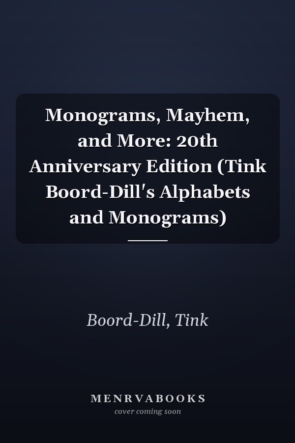 Monograms, Mayhem, and More: 20th Anniversary Edition (Tink Boord-Dill's Alphabets and Monograms)