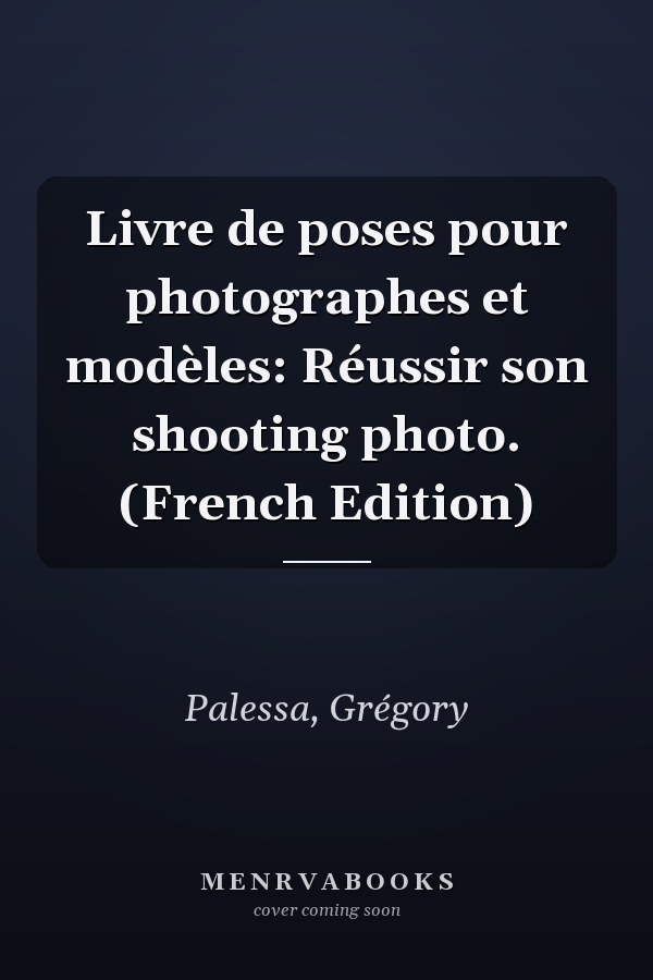 Livre de poses pour photographes et modèles: Réussir son shooting photo. (French Edition)