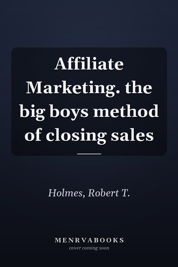 Affiliate Marketing. the big boys method of closing sales