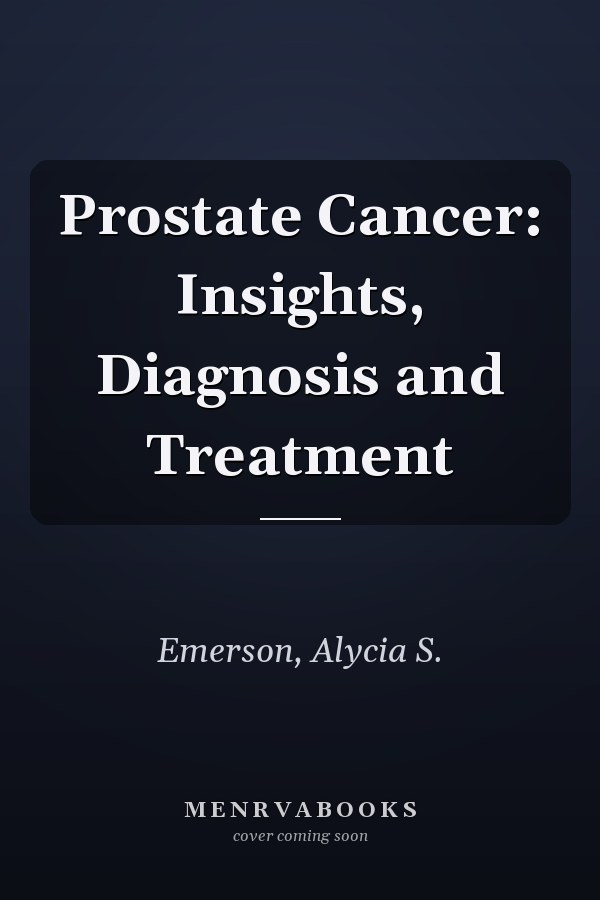 Prostate Cancer: Insights, Diagnosis and Treatment