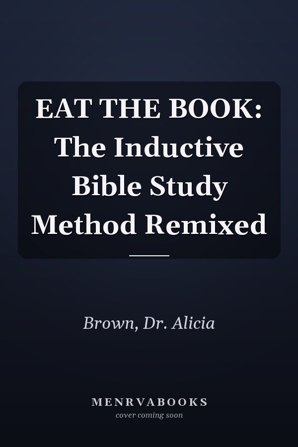 EAT THE BOOK: The Inductive Bible Study Method Remixed