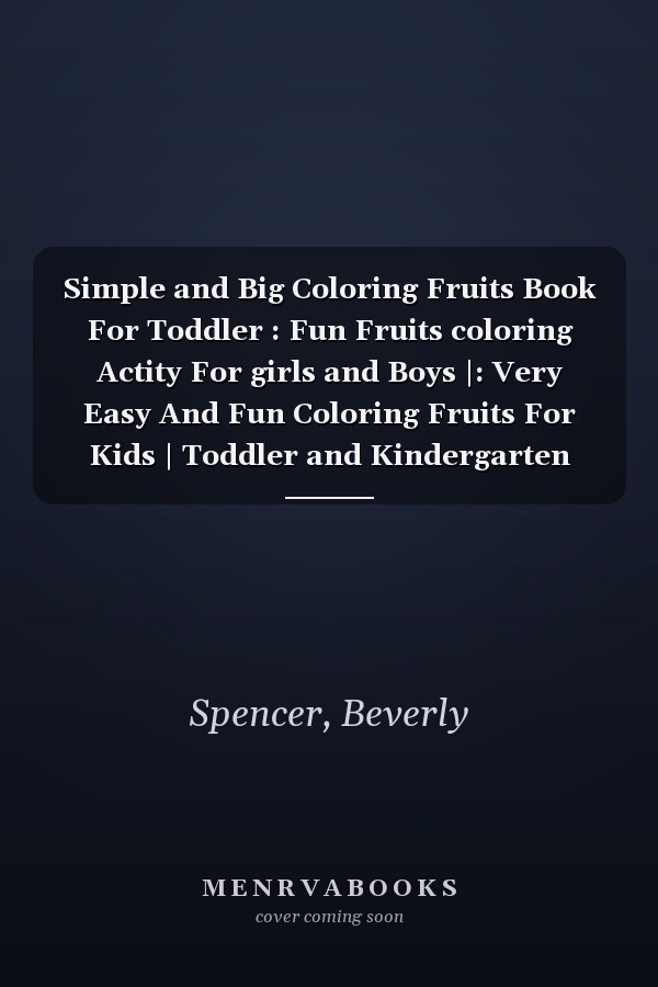 Simple and Big Coloring Fruits Book For Toddler : Fun Fruits coloring Actity For girls and Boys |: Very Easy And Fun Coloring Fruits For Kids | Toddler and Kindergarten (For Kids Ages 2-4)