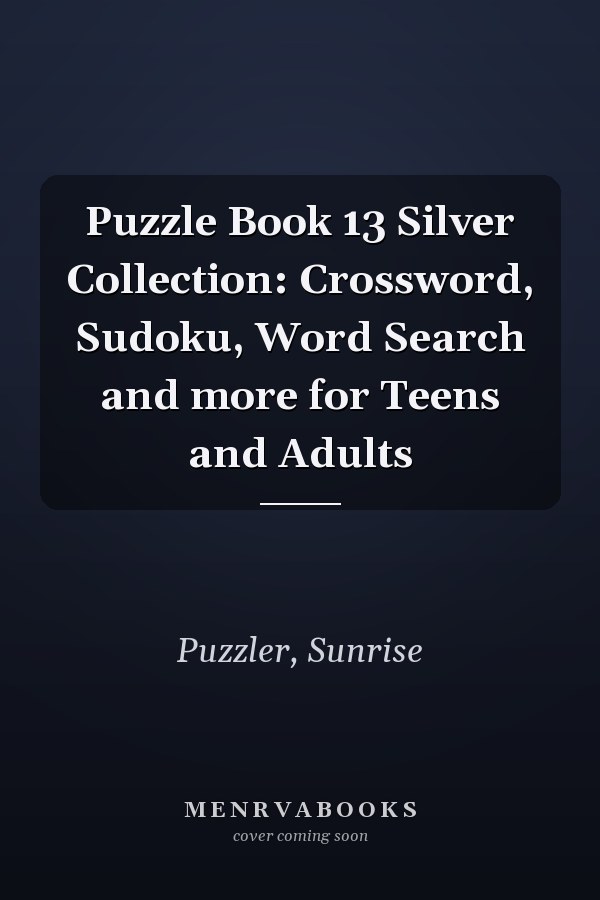 Puzzle Book 13 Silver Collection: Crossword, Sudoku, Word Search and more for Teens and Adults