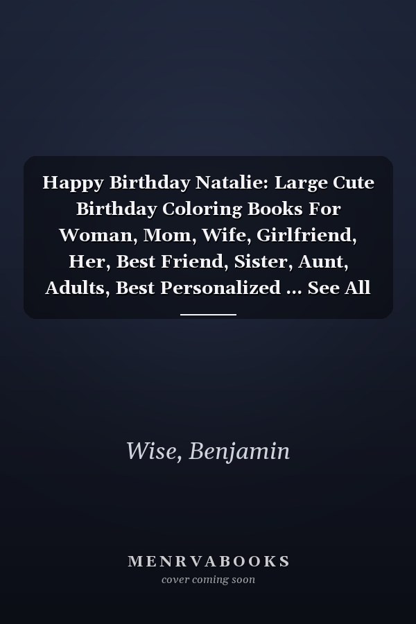 Happy Birthday Natalie: Large Cute Birthday Coloring Books For Woman, Mom, Wife, Girlfriend, Her, Best Friend, Sister, Aunt, Adults, Best Personalized ... See All My Birthday Books (adult woman)