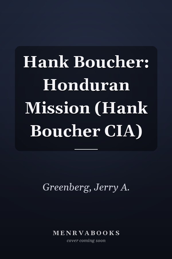 Hank Boucher: Honduran Mission (Hank Boucher CIA)