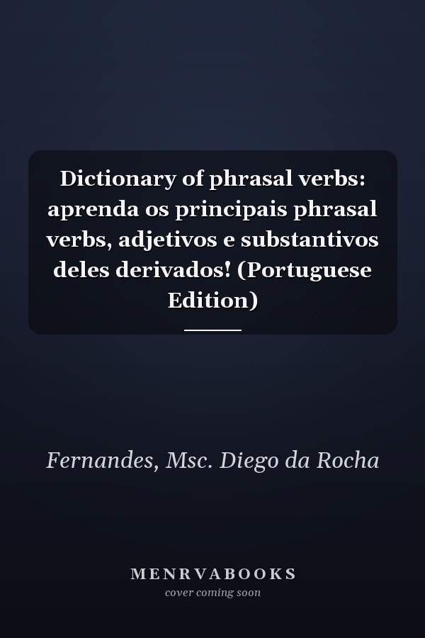 Dictionary of phrasal verbs: aprenda os principais phrasal verbs, adjetivos e substantivos deles derivados! (Portuguese Edition)