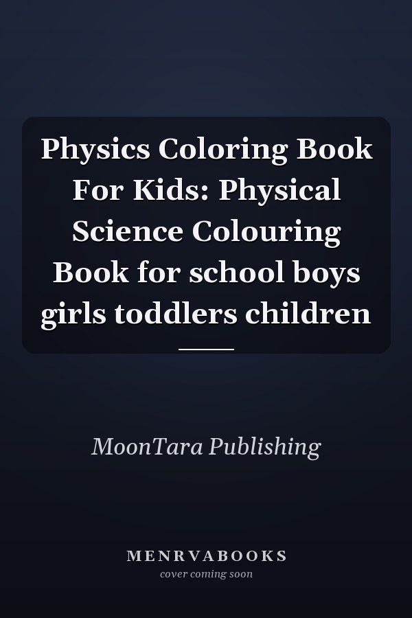 Physics Coloring Book For Kids: Physical Science Colouring Book for school boys girls toddlers children