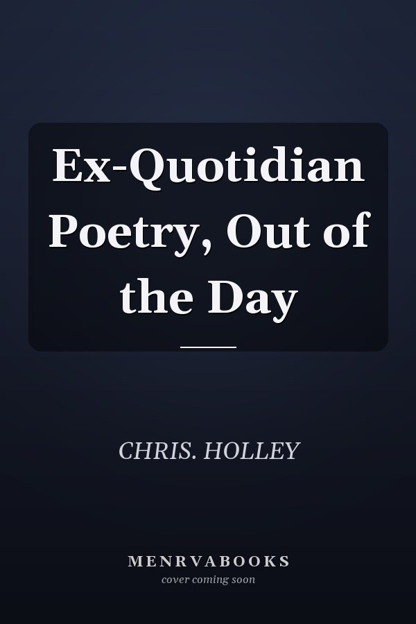 Ex-Quotidian Poetry, Out of the Day