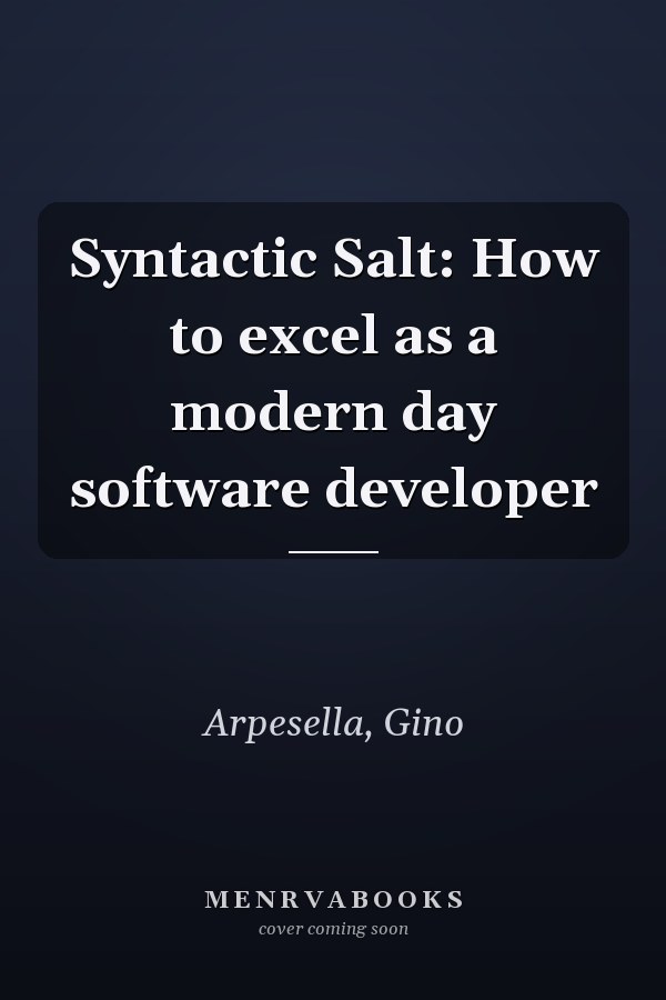 Syntactic Salt: How to excel as a modern day software developer