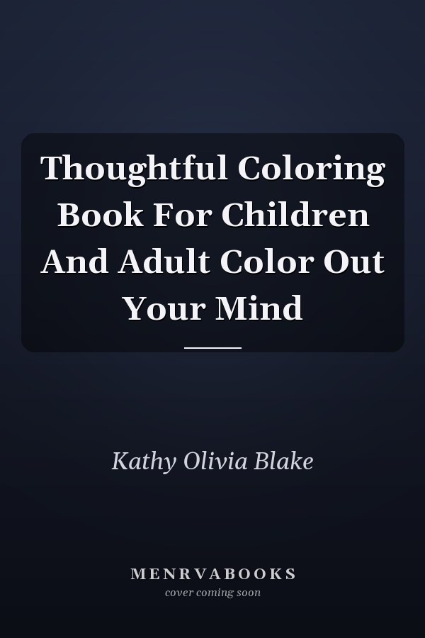 Thoughtful Coloring Book For Children And Adult Color Out Your Mind