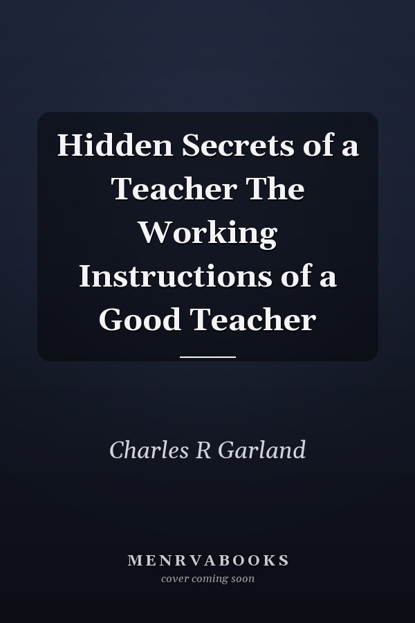 Hidden Secrets of a Teacher The Working Instructions of a Good Teacher
