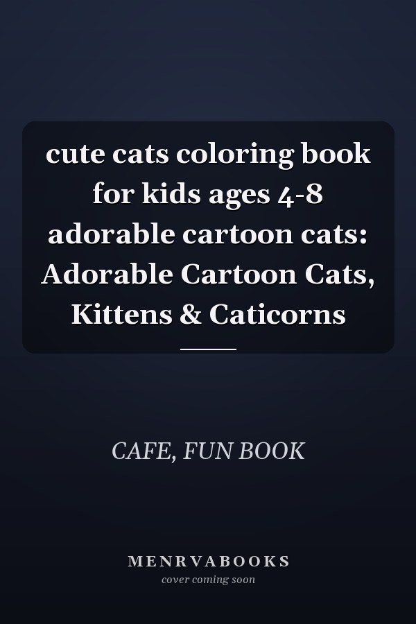 cute cats coloring book for kids ages 4-8 adorable cartoon cats: Adorable Cartoon Cats, Kittens & Caticorns