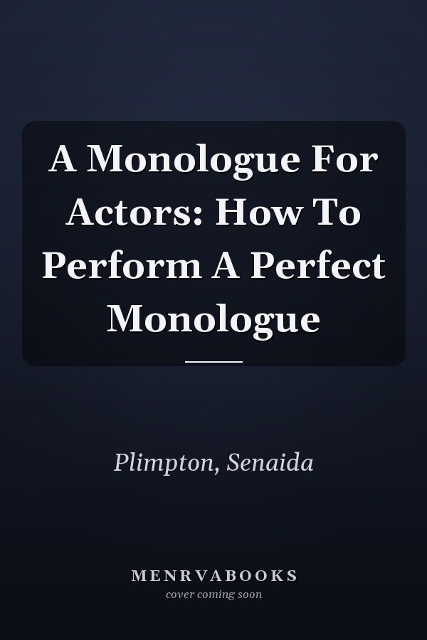 A Monologue For Actors: How To Perform A Perfect Monologue