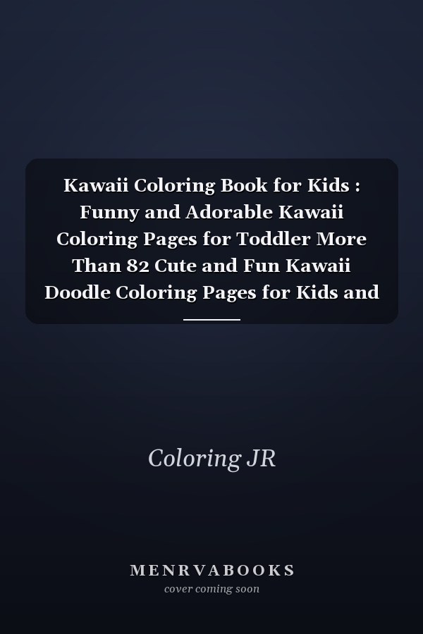 Kawaii Coloring Book for Kids : Funny and Adorable Kawaii Coloring Pages for Toddler More Than 82 Cute and Fun Kawaii Doodle Coloring Pages for Kids and Adults