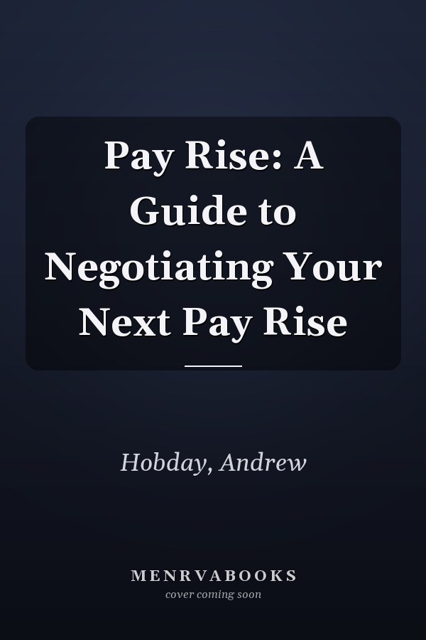 Pay Rise: A Guide to Negotiating Your Next Pay Rise