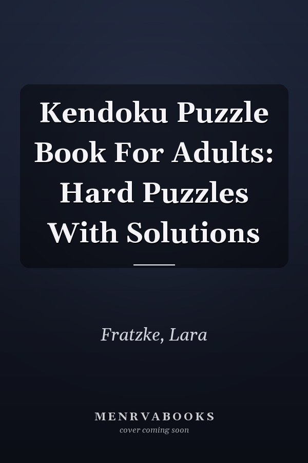 Kendoku Puzzle Book For Adults: Hard Puzzles With Solutions
