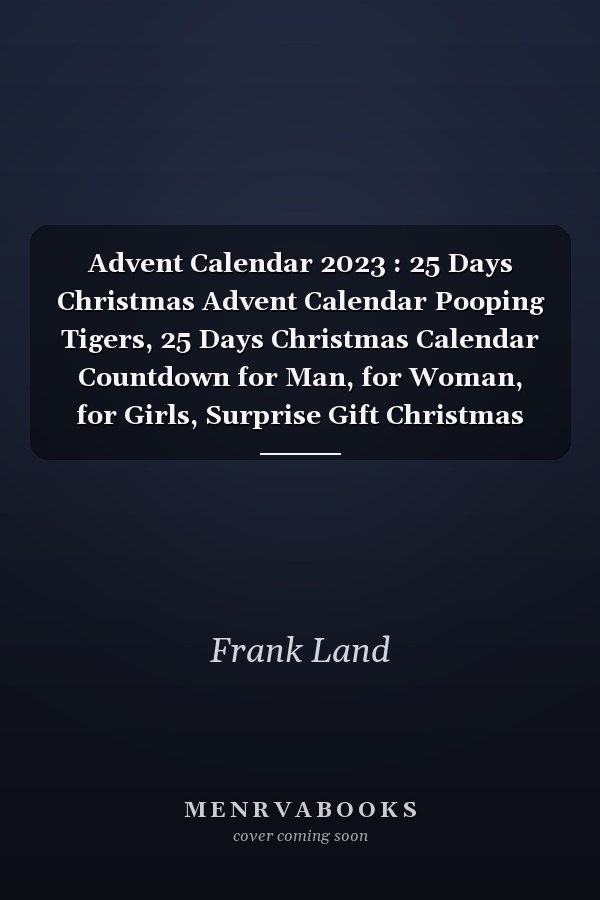 Advent Calendar 2023 : 25 Days Christmas Advent Calendar Pooping Tigers, 25 Days Christmas Calendar Countdown for Man, for Woman, for Girls, Surprise Gift Christmas Day for Tiger Loves