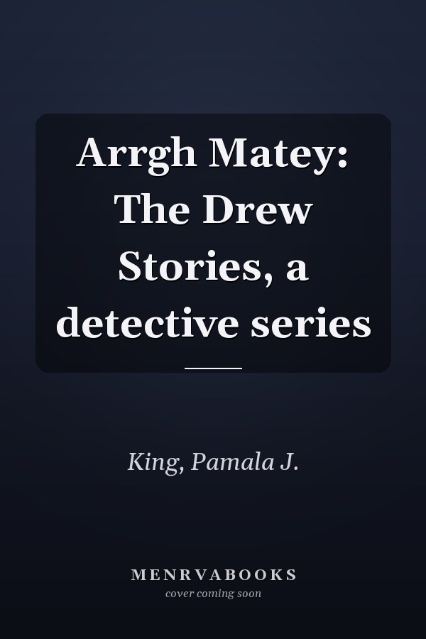 Arrgh Matey: The Drew Stories, a detective series