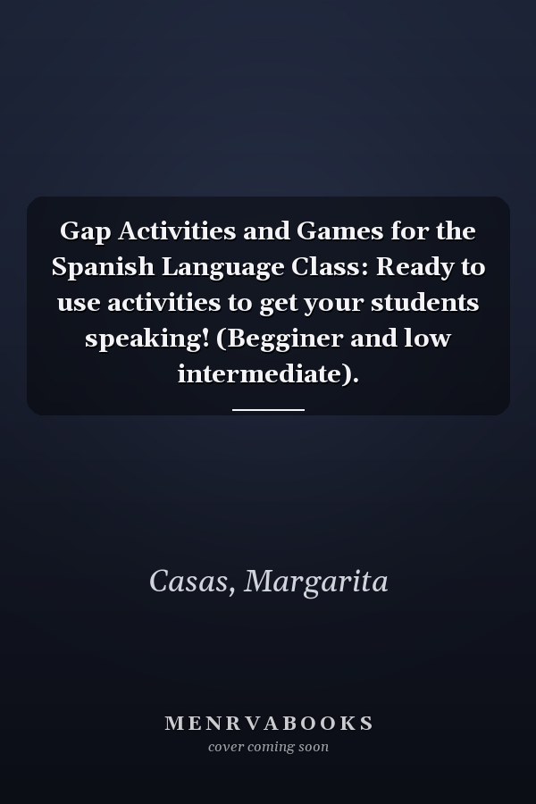 Gap Activities and Games for the Spanish Language Class: Ready to use activities to get your students speaking! (Begginer and low intermediate).